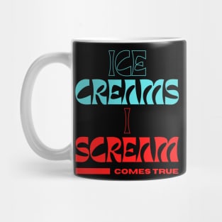 Ice Creams I Scream Comes True. A beautiful humorous summer time design on Ice creams. Mug